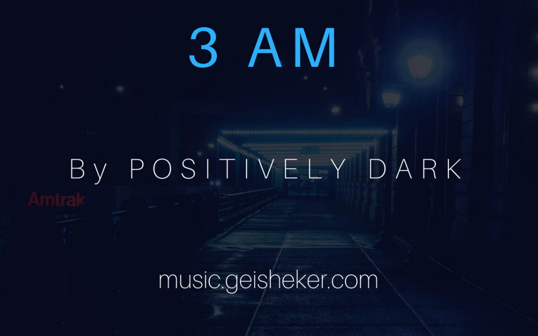 New Age Music by Positively Dark “3 AM”