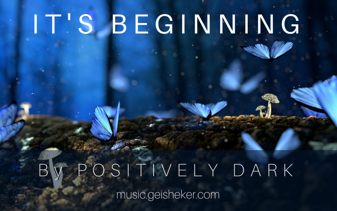 New Age Music by Positively Dark “It’s Beginning”