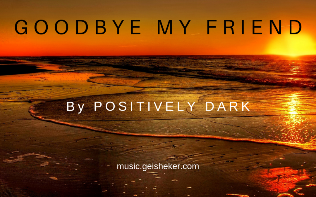 "Goodbye My Friend" ambient music by Positively Dark