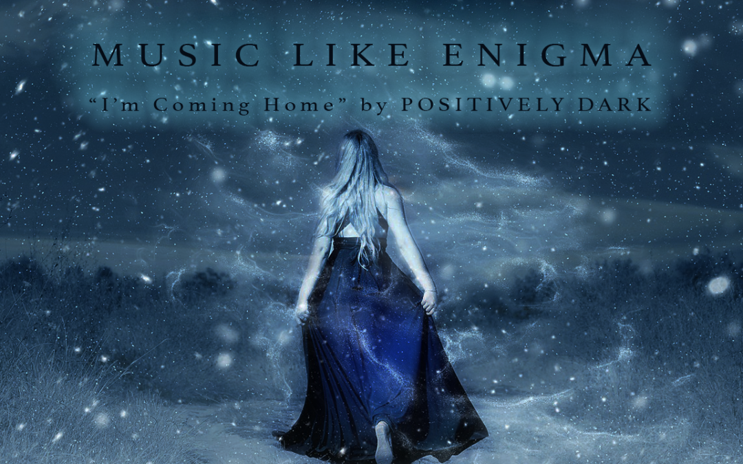 New Enigma Style Music - I'm Coming Home by Positively Dark